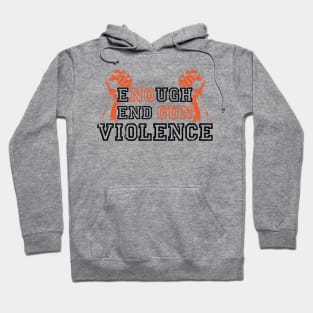 ENOUGH END GUN VIOLENCE Anti-Gun Gun Violence Awareness Month Gun Control Design Hoodie